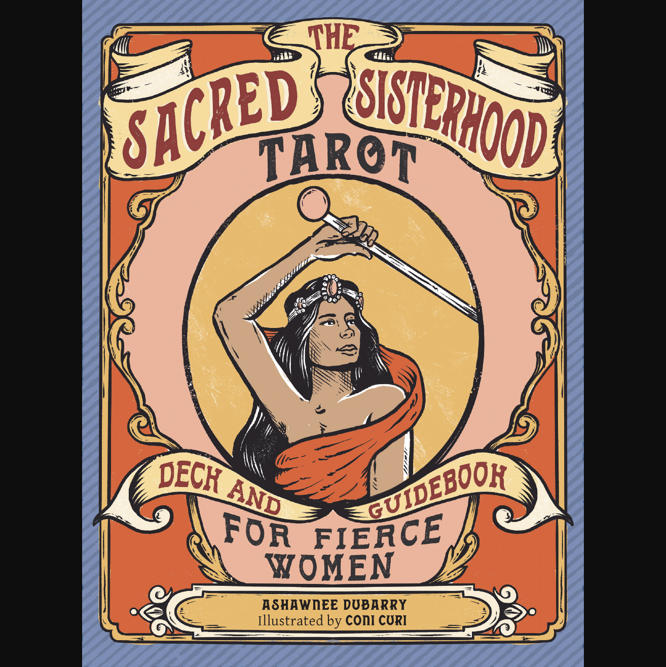 The Sacred Sisterhood Tarot Deck and Guidebook for Fierce Women by Ashawnee DuBarry
