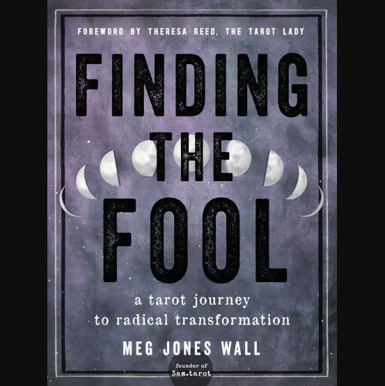 Finding the Fool: A Tarot Journey to Radical Transformation by Meg Jones Wall
