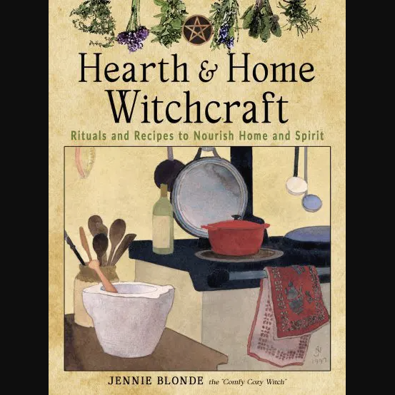 Hearth and Home Witchcraft: Rituals and Recipes to Nourish Home and Spirit by Jennie Blonde