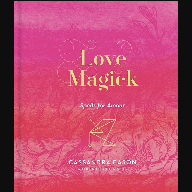 Love Magick: Spells for Amour by Cassandra Eason