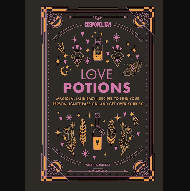 Cosmopolitan Love Potions: Magickal and Easy Recipes to Find Your Person Ignite Passion and Get Over Your Ex by Valeria Ruelas