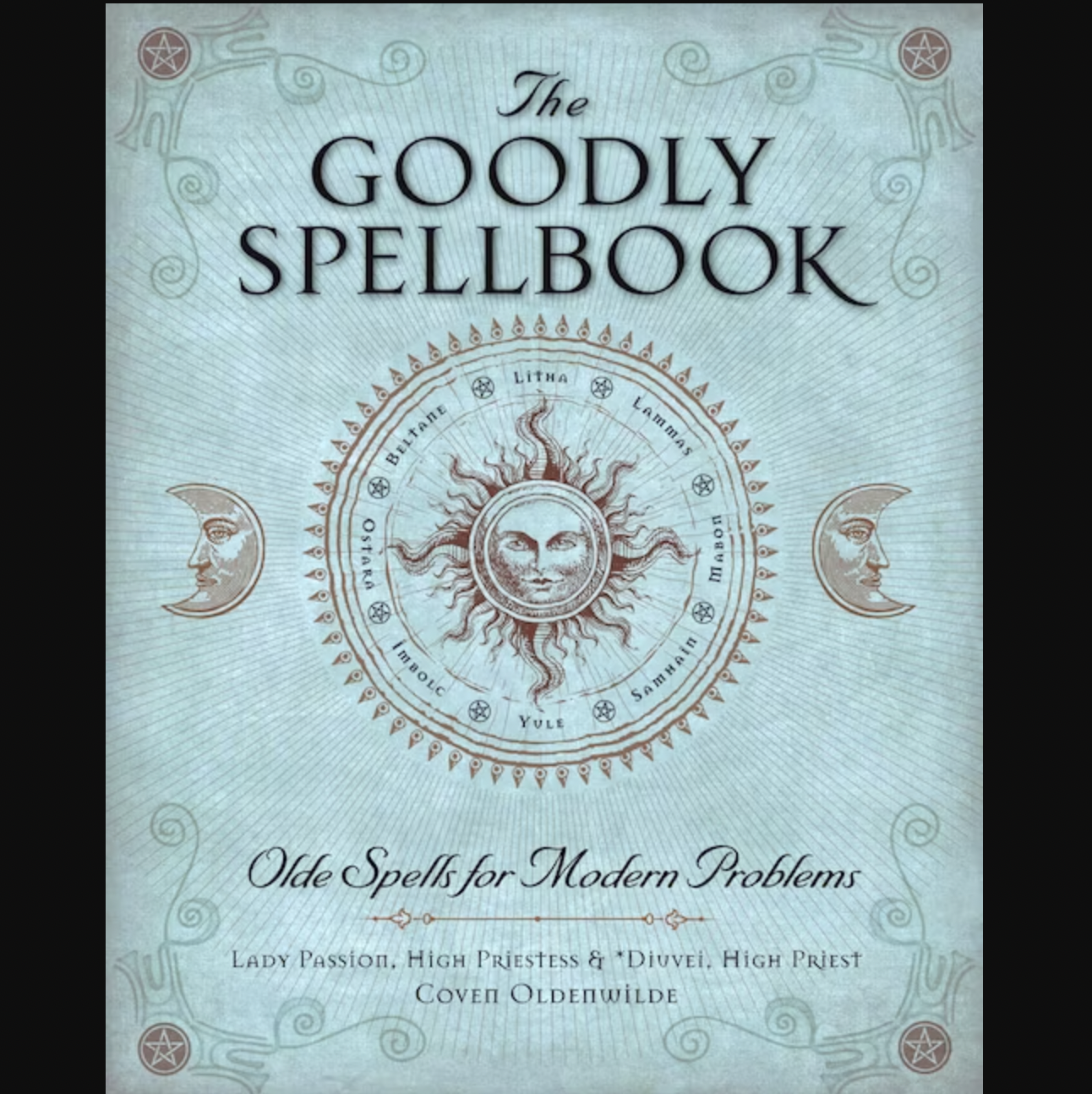 The Goodly Spellbook: Olde Spells for Modern Problems By Lady Passion and Diuvei 