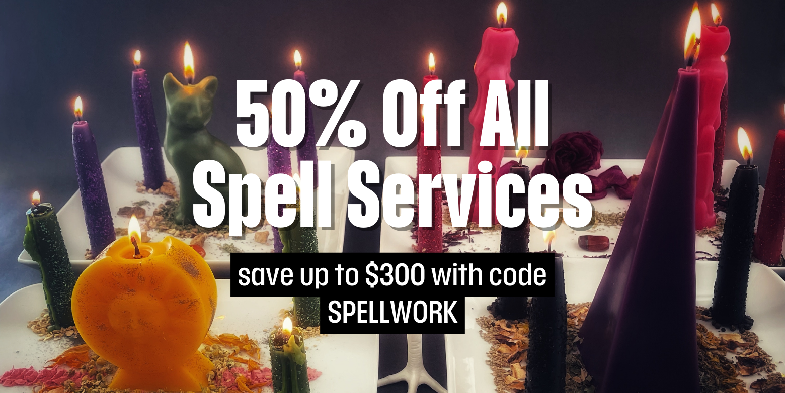 50% Off All Spellwork Services with code SPELLWORK